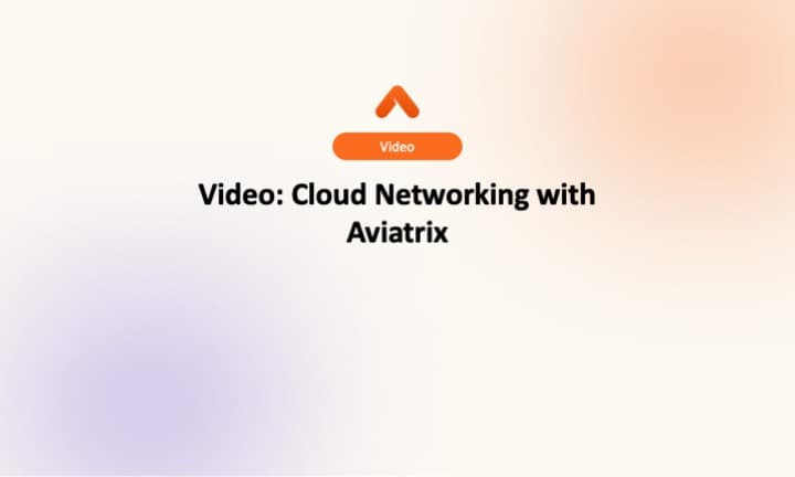 Video- Cloud Networking with Aviatrix