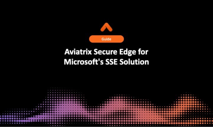 Aviatrix Secure Edge for Microsoft's SSE Solution