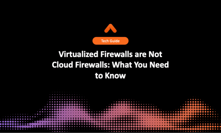 Virtualized Firewalls are Not Cloud Firewalls: What You Need to Know Resource Card