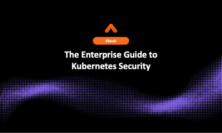 The Enterprise Guide to Kubernetes Security