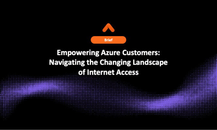Empowering Azure Customers: Navigating the Changing Landscape of Internet Access