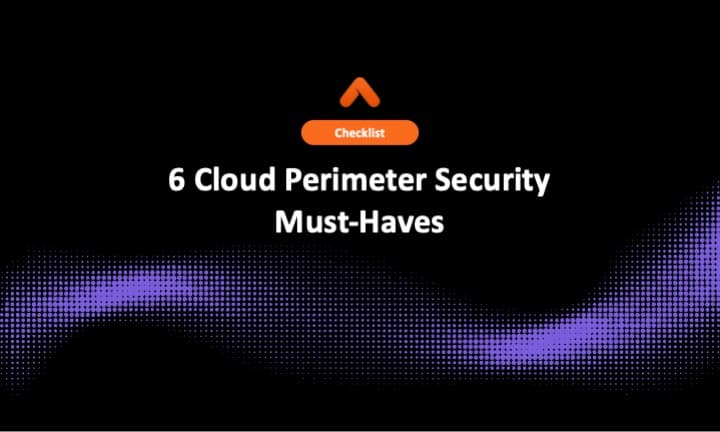 6 Cloud Perimeter Security Must-Haves