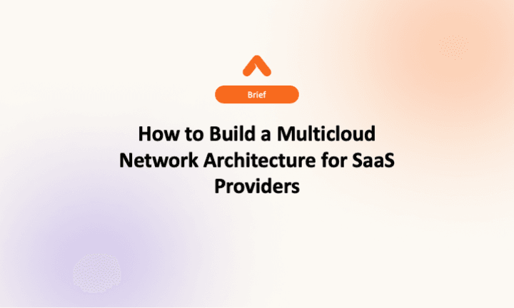 How to Build a Multicloud Network Architecture for SaaS Providers