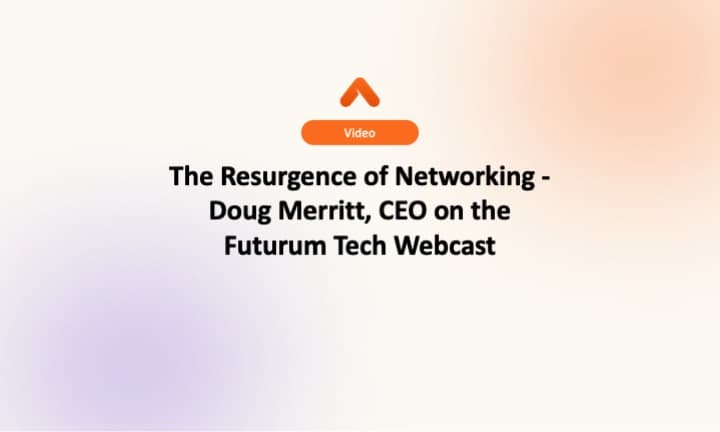 The Resurgence of Networking - Doug Merritt, CEO on the Futurum Tech Webcast