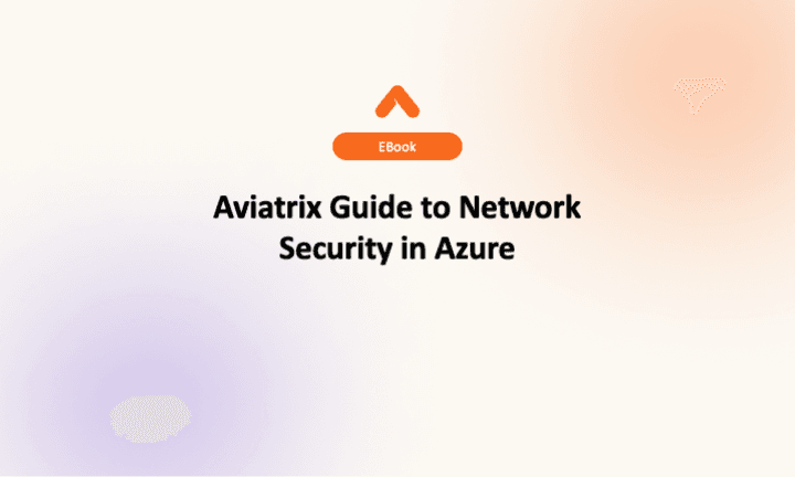 Aviatrix Guide to Network Security in Azure